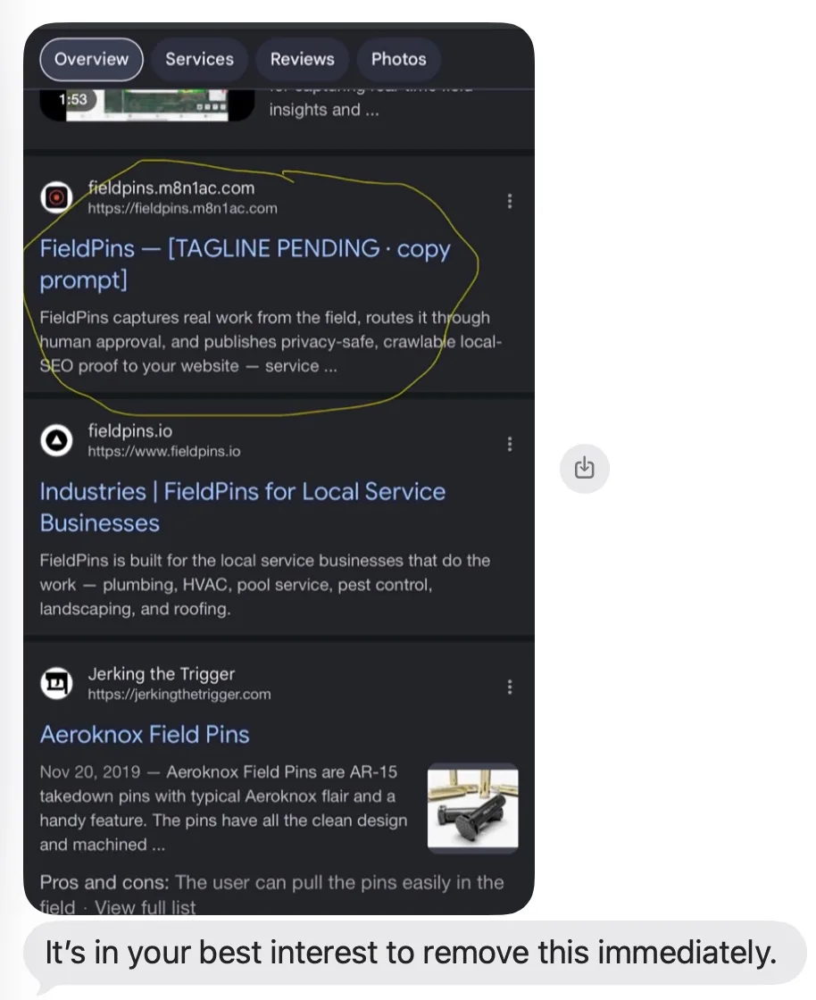 Text, July 14, 2026: a screenshot of search results with a hand-drawn circle around the listing &ldquo;fieldpins.m8n1ac.com &mdash; FieldPins &mdash; [TAGLINE PENDING &middot; copy prompt]&rdquo;, followed by Greg Loring&rsquo;s message &ldquo;It&rsquo;s in your best interest to remove this immediately.&rdquo;