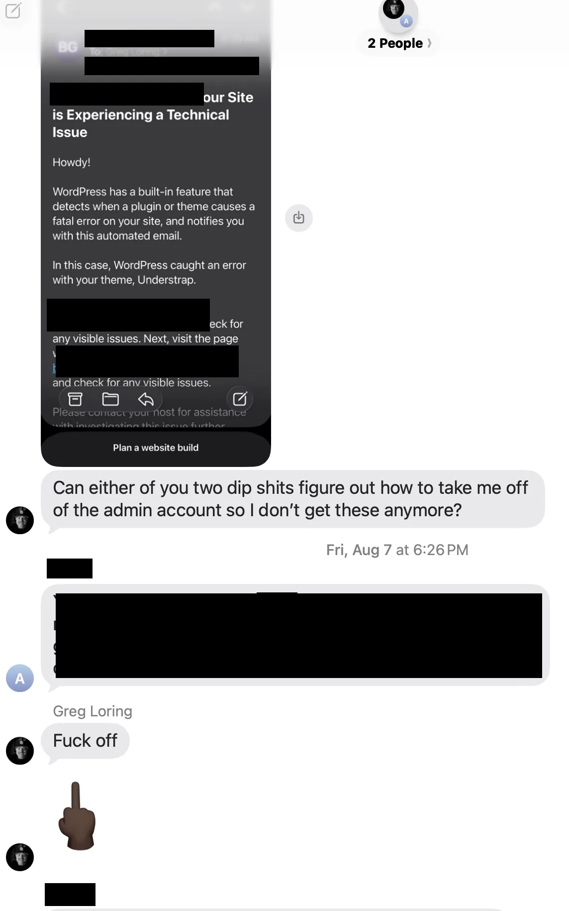 Group text, August 7, 2026, between Greg Loring, the client and Darrin Abell. Greg Loring forwards a WordPress error notice and writes: &ldquo;Can either of you two dip shits figure out how to take me off of the admin account so I don&rsquo;t get these anymore?&rdquo; Timestamp Fri, Aug 7 at 6:26 PM. The client&rsquo;s reply is blacked out. Greg Loring replies &ldquo;Fuck off&rdquo; and sends a dark-skin-tone middle-finger emoji.
